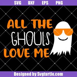 All the Ghouls Love Me Svg, Ghouls Love Me Halloween Svg, Ghost Funny Svg