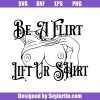 Be-a-flirt-lift-ur-shirt-svg_-funny-svg_-boobs-svg.jpg