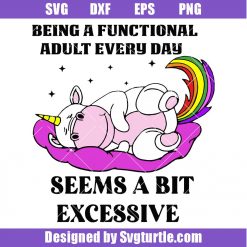 Being A Functional Adult Every Day Seems A Bit Excessive Svg, Unicorn Svg
