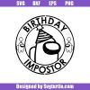 Birthday-among-us-impostor-svg_-among-us-svg_-birthday-svg_-birthday-gift.jpg