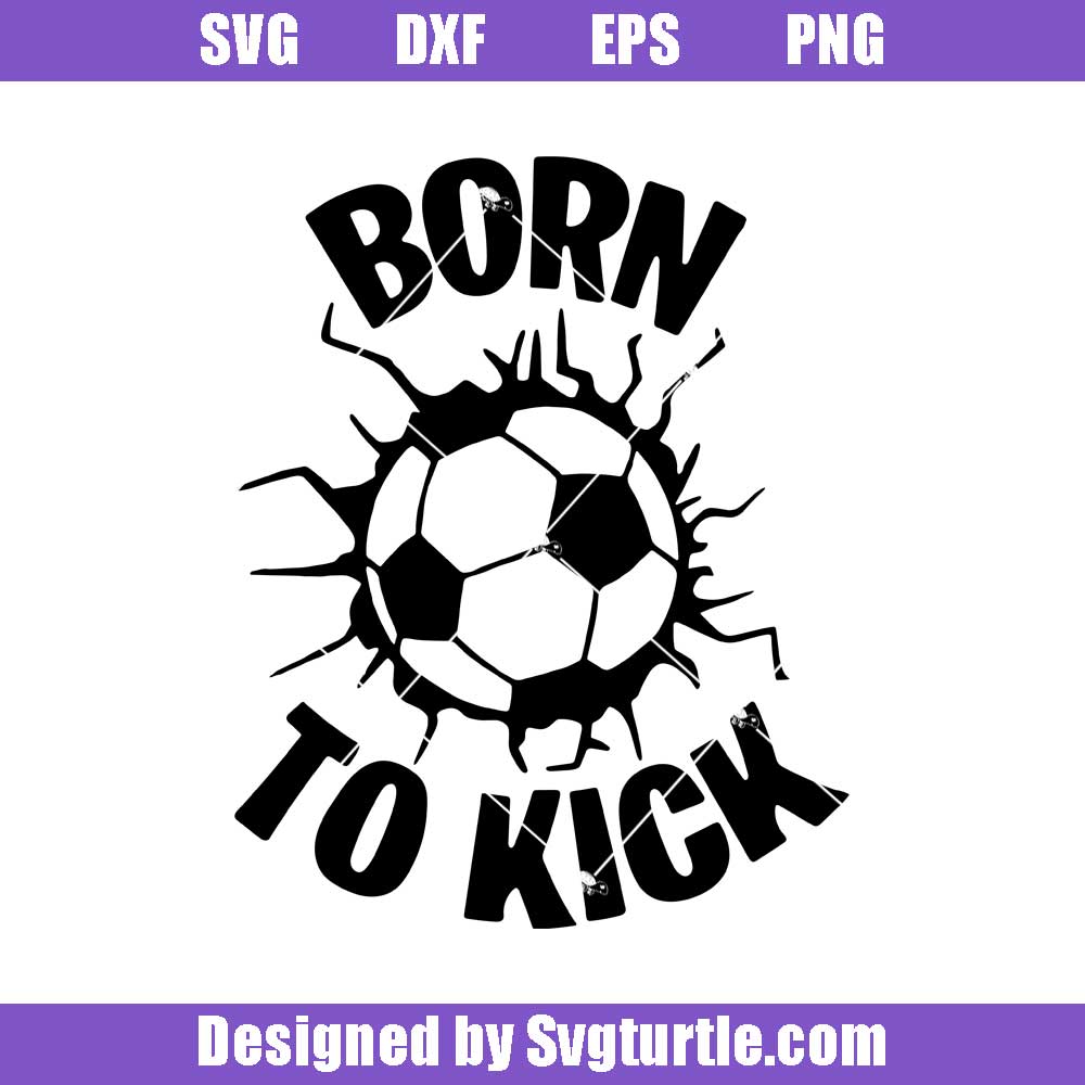 Born To Kick Soccer Svg, Soccer Svg, Sports Svg, Soccer Fan