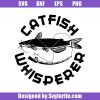 Catfish-whisperer-fishing-svg_-fishing-svg_-fishing-funny-svg_-fish-lovers-gift_-fish-svg_-fishing-girl-svg_-fisherman-svg_-cut-files_-file-for-cricut-_-silhouette.jpg