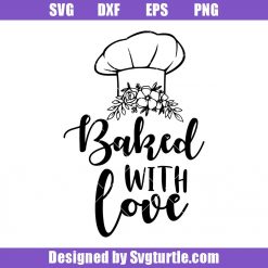 Chef Hat Baked with Love Svg, Baking Svg, Cooking Svg, Chef Hat Svg