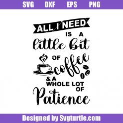 Coffee and Patience Svg, Coffee Cup Svg, Coffee Svg, Love Coffee Svg