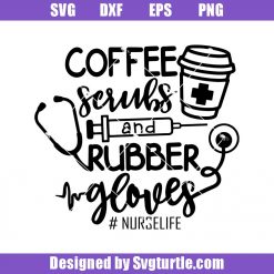 Coffee Scrubs and Rubbrt Globes Nurse Life Svg, Nurse Svg, Coffee Svg, Coffee Svg, Coffee gift, Coffee Lover Svg, Coffee Lover gift, Funny Coffee Svg, Coffee Cup Svg