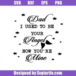 Dad I Used To Be Your Angel Now You're Mine Svg, Dad Life Svg, Dad Svg