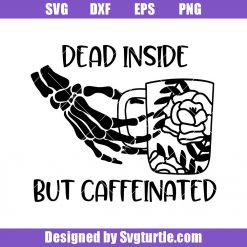 Dead Inside But Caffeinated Svg, Floral Mug Svg, Funny Skeleton Svg