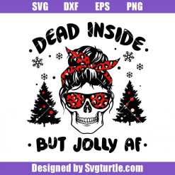 Dead Inside But Jolly AF Svg, Christmas Skull Svg, Funny Dead Inside Svg