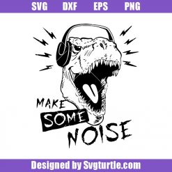Dinosaur Make Some Noise Svg, Make Some Noise Svg, Dinosaur Svg
