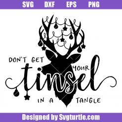 Don't Get Your Tinsel in a Tangle Svg, Funny Christmas Svg, Reindeer Svg