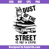 Dust-of-the-street-is-not-a-crime-svg_-skateboarder-svg_-skates-svg.jpg