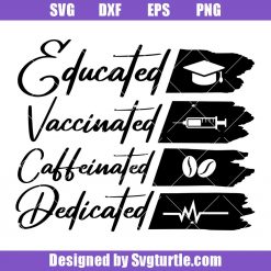 Educated Vaccinated Caffeinated Dedicated Svg, Nurse Coffee Svg
