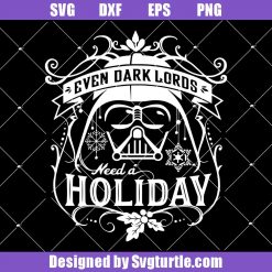 Even Dark Lords Need A Holiday Svg, Needs A Christmas Svg, Darth Vader Svg