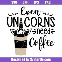 Even Unicorn Need Coffee Svg, Unicorn Girl Svg, Unicorn Coffee Svg