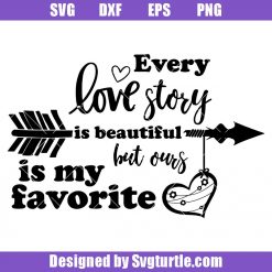 Every Love Story Is Beautiful But Our Is My Favorite Svg, Love Story Svg
