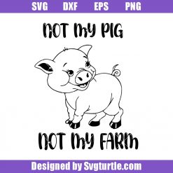 Farm-animal-funny-svg_-not-my-pig-not-my-farm-svg_-baby-pig-cute-svg.jpg