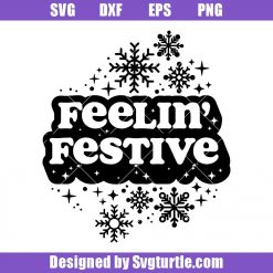 Feeling Festive Svg, Vintage Christmas Svg, Snowflake Winter Saying Svg