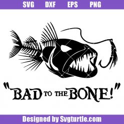 Fish Skeleton Svg, Funny Fishing Svg, Bad to the Bone Svg, Fish Svg