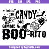Forget-the-candy-gimme-a-boo-rito-svg_-burrito-svg_-mexican-svg.jpg