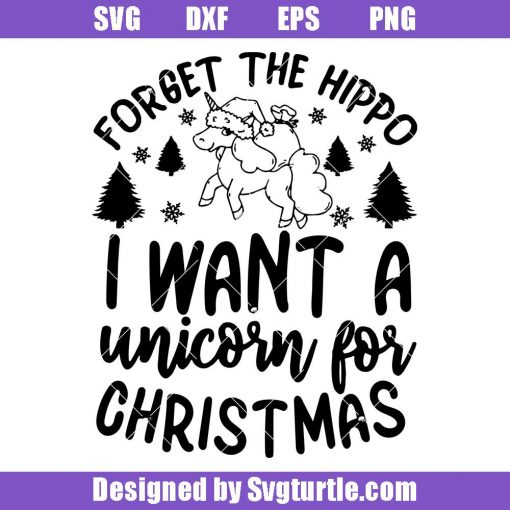 Forget-the-hippo-i-want-unicorn-for-christmas-svg_-funny-xmas-unicorn-svg.jpg