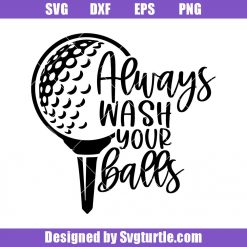 Funny Golf Lover Svg, Always Wash Your Balls Svg, Golf Wife Svg