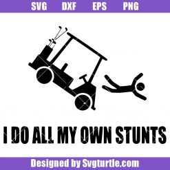 Funny Golf Quotes Svg, I Do All My Own Stunts Svg, Golf Sports Svg
