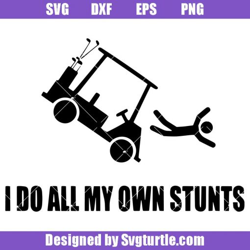 Funny-golf-quotes-svg_-i-do-all-my-own-stunts-svg_-golf-sports-svg.jpg