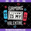 Gaming-is-my-valentine-svg_-gamer-valentine-svg_-kids-valentine-svg.jpg