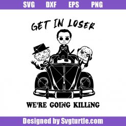Get In Loser We're Going Killing Svg, Horror Movie Characters Svg