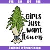 Girls-just-want-flowers-svg_-cannabis-bouquet-svg_-weed-bouquet-svg.jpg