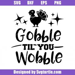 Gobble-_till-you-wobble-svg_-thanksgiving-turkey-svg_-turkey-svg.jpg