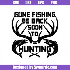 Gone Fishing Be Back Soon To Go Hunting Svg, Fishing Svg, Hunting Svg