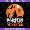 Halloween-hanging-with-my-witches-svg_-halloween-witch-svg_-witch-spooky-svg.jpg