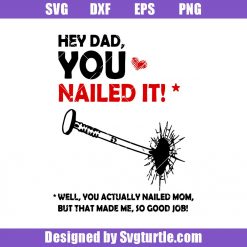Hey Dad You Nailed It Well You Actually Nailed Mom Svg, Dad Funny Svg