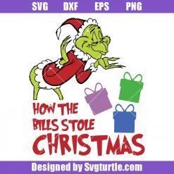 How the bills stole Christmas Svg, Grinch Christmas Svg, Grinch Svg