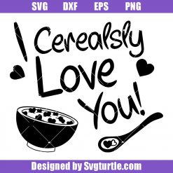I Cerealsly Love You Svg, Funny Valentines Svg, Cereal Lover Svg