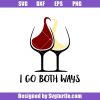 I-go-both-ways-svg_-wine-red-svg_-wine-svg_-wine-lover-svg.jpg