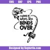 I-love-it-when-she-bends-over-svg_-fishing-svg_-fishing-funny-svg_-fishing-girl-svg_-fishing-life-svg_-i-love-fishing-svg_-fishing-gift_-cut-files_-file-for-cricut-_-silhouette.jpg