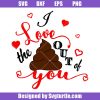 I-love-the-shit-out-of-you-svg_-toilet-paper-svg_-funny-valentine-svg.jpg