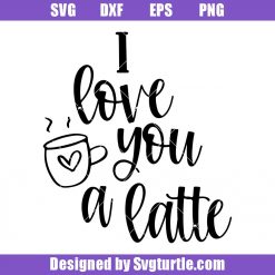 I Love You A Latte Svg, I Love You Svg, Funny Valentine Svg, Latte Svg