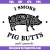 I-smoke-pig-butts-and-i-canot-lie-svg_-funny-pork-barbeque-svg.jpg