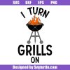 I-turn-grills-on-svg_-bbq-svg_-funny-grill-svg_-funny-bbq-apron-svg.jpg