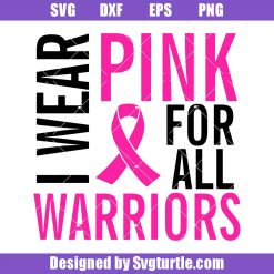 I Wear Pink For All Warriors Svg, Breast Cancer Awareness Svg