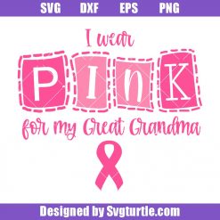 I Wear Pink For My Greart Grandma Svg, Awareness Pink Svg, Pink Ribbon Svg