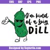 I_m-kind-of-a-big-deal-svg_-funny-pickle-svg_-pickle-svg.jpg