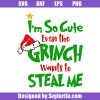 I_m-so-cute-even-the-grinch-wants-to-steal-me-svg_-grinch-christmas-svg.jpg