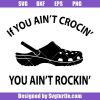 If-you-ain_t-crocin_-you-ain_t-rockin_-svg_-croc-sandals-svg_-croc-svg.jpg