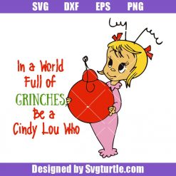 In a world full of Grinches be a Cindy Lou Who Svg, Cindy Lou Who Svg