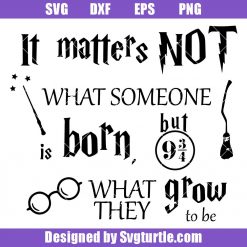 It Matters Not What Someone Is Born But What They Grow To Be Svg