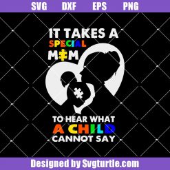 It Takes A Special Mom To Hear What A Child Cannot Say Svg, Autism Svg